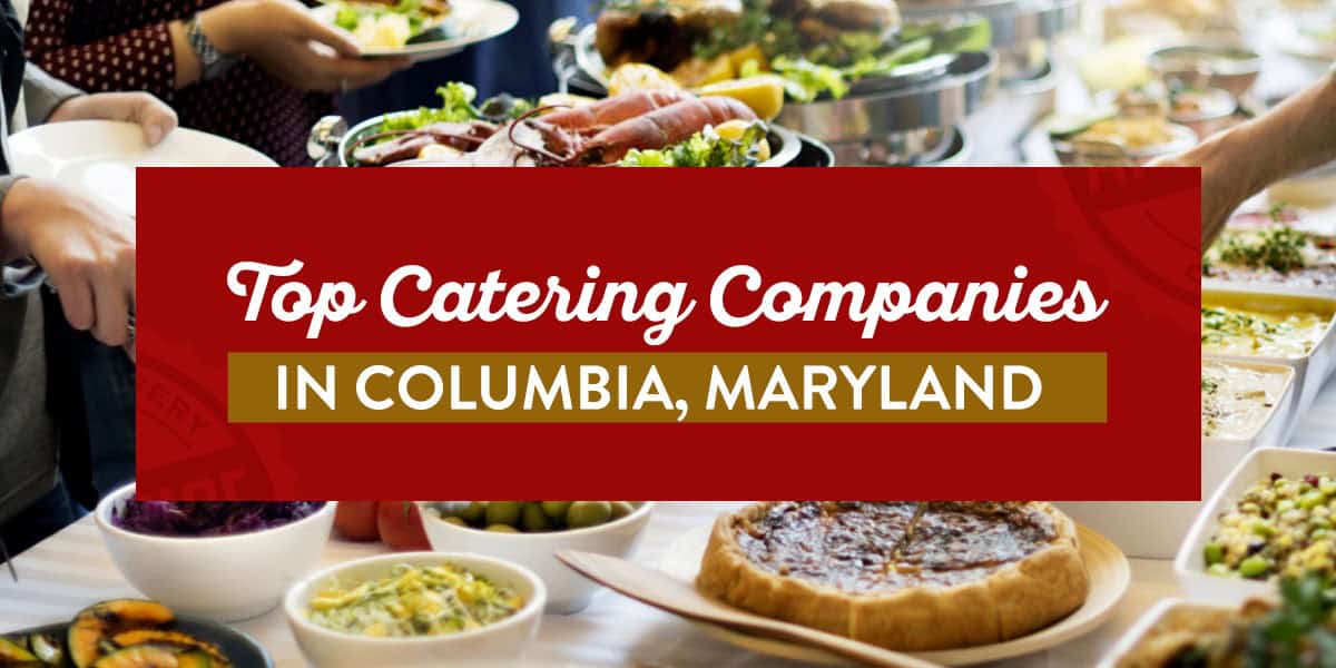 Top Catering Companies in Columbia, Maryland top catering companies in columbia, maryland