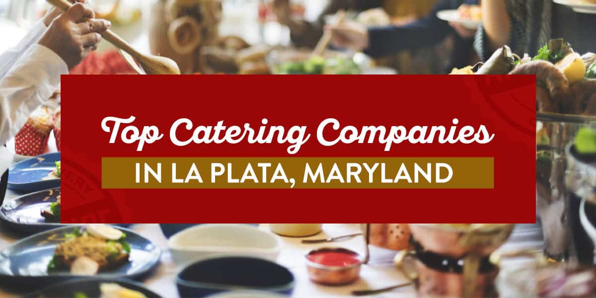 Top Catering Companies in La Plata top catering companies in La Plata, Maryland