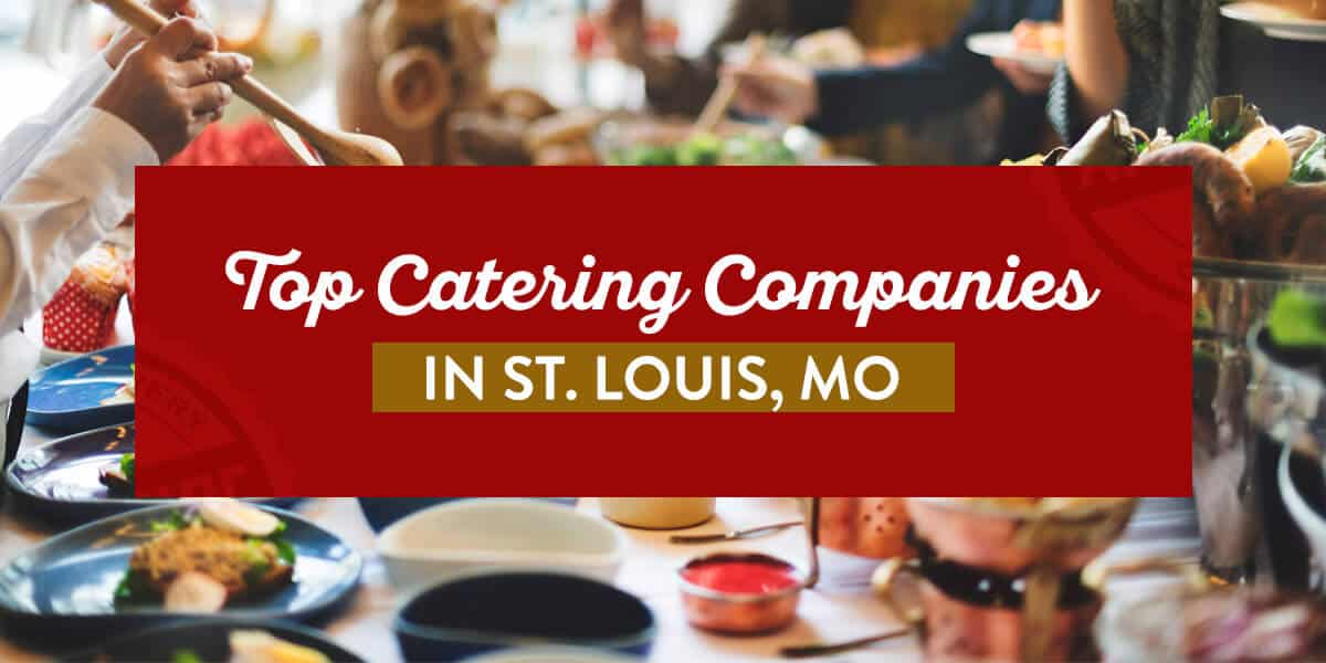 Top Catering Companies in St. Louis, MO top catering companies in st. louis, missouri